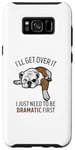 Coque pour Galaxy S8+ Dog I'll Get Over It I Just Need To Be Dramatic First