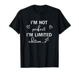 I'm not perfect I'm limited edition Women Quote Valentineday T-Shirt