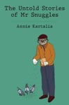 Annie Kartalia - The Untold Stories of Mr Snuggles Bok