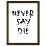 Exercise Motivation Never Say Die Inspirational Positive Gym Decor Workout Living Room Aesthetic Artwork Framed Wall Art Print A4