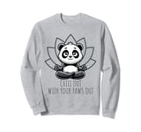 Chill Out with your Paws out - Panda Yoga Sweatshirt