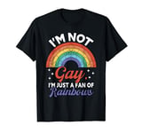 I'm Not Gay I'm Just A Fan Of Rainbows | Funny LGBT Pride T-Shirt