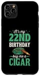 Coque pour iPhone 11 Pro Max Fête d'anniversaire sur le thème « It's My 22nd Birthday Buy Me A Cigar »
