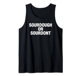 Sourdough Or Don't Funny Cottage Bakery Bread Maker Tank Top