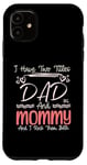 iPhone 11 I Have Two Titles Dad And Mommy Mothers Day Mom & Dad In One Case