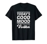 Funny Vodka - Today's Good Mood Is Sponsored By Vodka T-Shirt