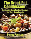 Nmd Books Peggy Paulson The Crock Pot Connoisseur: Delicious Slow Cooker Recipes for (Very) Busy People