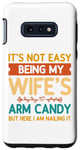 Coque pour Galaxy S10e Ce n'est pas facile d'être le bonbon pour les bras de ma femme - Funny Husband