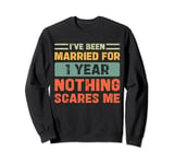 I've Been Married For 1 Year Nothing Scares Me Funny 1st Sweatshirt