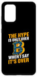 Galaxy S20+ They Hype Is Only Over When I Say It's Over Case