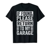 If Found, Please Return To My Garage T-Shirt