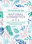 Sara Dumenil - The Handmade Spa: Natural Cosmetics Indulge Yourself with 20 ECO-Friendly Recipes to Make at Home Bok