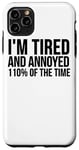 iPhone 11 Pro Max I'm Tired And Annoyed 110% Of The Time - Funny Case
