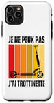 Coque pour iPhone 11 Pro Max Je Peux Pas J'ai Trottinette Électrique Trot Elec Freestyle