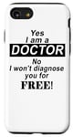 Coque pour iPhone SE (2020) / 7 / 8 Yes I Am A Doctor No I Won't Diagnose You - Drôle