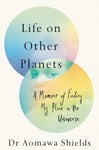 Aomawa Shields - Life on Other Planets A Memoir of Finding My Place in the Universe Bok
