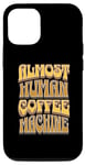 iPhone 13 Coffee Machine Drinker Caffeine Work Monday Morning Human Case