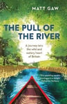 Matt Gaw - The Pull of the River A Journey Into Wild and Watery Heart Britain Bok