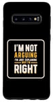 Coque pour Galaxy S10 I'm Not Arguing I'm Just Expliing Why I'm Right