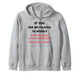 If You See Me Talking To Myself Just Move Along Zip Hoodie