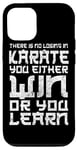 iPhone 15 There Is No Losing In Karate You Either Win Or Your Learn Case