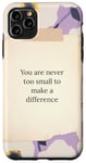 iPhone 11 Pro Max You are never too small to make a difference flower pattern Case