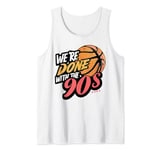 We're done with the 90s Meme Retro 90s Vibe Basketball Men Tank Top