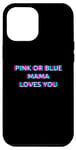 iPhone 15 Plus Pink Or Blue Mama Loves You Gender Reveal Baby Announcement Case