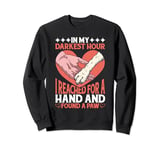 In My Darkest Hour, I Reached For A Hand Found A Paw-------- Sweatshirt