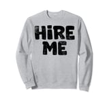 Funny Job Seeker Unemployed Job Hunting Hire Me Sweatshirt
