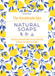 Amelie Boue - The Handmade Spa: Natural Soaps Indulge Yourself with 16 ECO-Friendly Recipes to Make at Home Bok