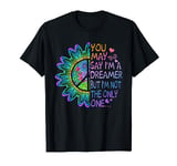 You May Say I'm A Dreamer But I'm Not The Only One Hippie T-Shirt