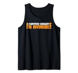 I Survived Surgery, I'm Invincible ------ Tank Top