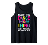 Killin' This Dance Mom Thing Just kidding Funny Vintage Mom Tank Top