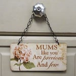 Mum Wall Plaque Mums Like You Are Precious & Few Hydrangea Wood Sign 20cm SG1803