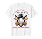 My Son Might Not Always Swing But I Do So Watch Your Mouth ! T-Shirt