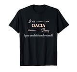 It's a DACIA Thing, You Wouldn't Understand | Name Gift - T-Shirt