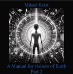 A Manual for Visitors of Earth, Part 2 : Basic understanding of human nature