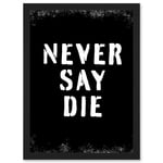 Gym Motivation Never Say Die Inspirational Positive Exercise Decor Workout Living Room Aesthetic Artwork Framed Wall Art Print A4