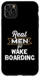 Coque pour iPhone 11 Pro Max Funny Wake Board Lover Real Men Go Wake Boarding