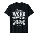 I'm A Wong That's All You Need To Know Surname Last Name T-Shirt