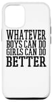 Coque pour iPhone 12/12 Pro Whatever Boys Can Do Girls Can Do Better - Drôle