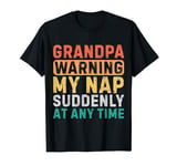 Grandpa Warning My Nap Suddenly At Any Time Funny Sarcastic T-Shirt