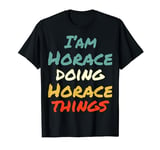 I'M Horace Doing Horace Things Fun Name Horace Personalized T-Shirt