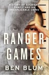 Ben Blum - Ranger Games A Story of Soldiers, Family and an Inexplicable Crime Bok