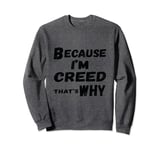 Because I'm Creed That's Why For Mens Funny Creed Gift Sweatshirt
