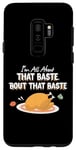 Galaxy S9+ Funny Thanksgiving Gift - It's All About That Baste! Case