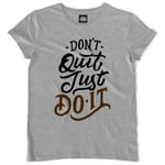 Teetown - T Shirt Femme - Don't Quit Just Do It - Cooler Life Motivational Motivation Attitude Positive Bodybuilding - 100% Coton Bio