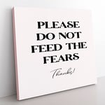 Do Not Feed the Fears Modern Typography Quote Canvas Wall Art Print Ready to Hang, Framed Picture for Living Room Bedroom Home Office Décor, 35x35 cm (14x14 Inch)