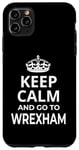 Coque pour iPhone 11 Pro Max Wrexham / Inscription amusante « Keep Calm And Go To Wrexham ! »